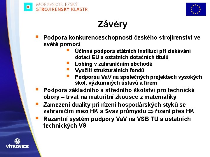 Závěry § Podpora konkurenceschopnosti českého strojírenství ve světě pomocí § § § § Účinná