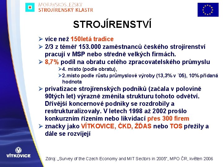 STROJÍRENSTVÍ Ø více než 150 letá tradice Ø 2/3 z téměř 153. 000 zaměstnanců