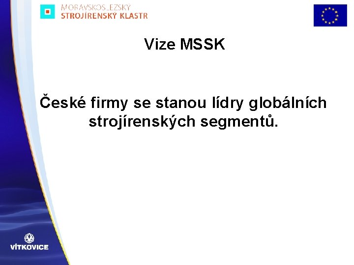 Vize MSSK České firmy se stanou lídry globálních strojírenských segmentů. 