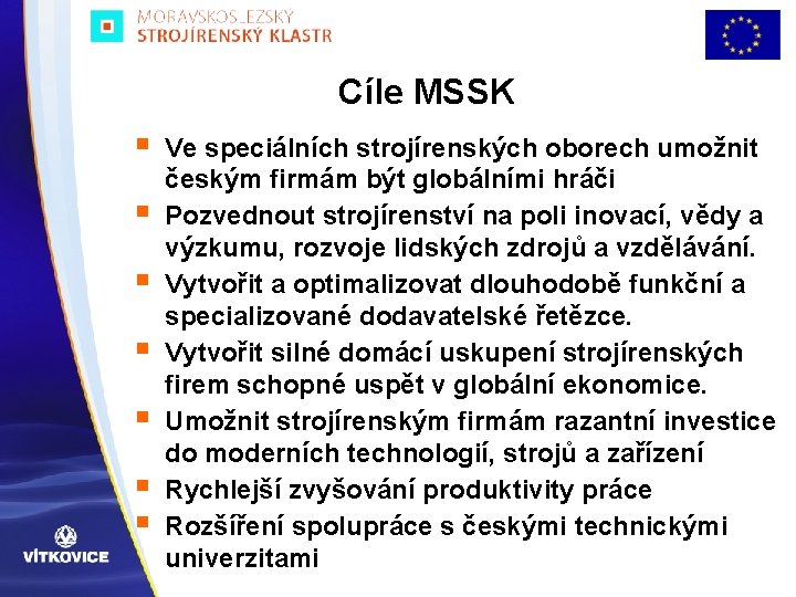 Cíle MSSK § § § § Ve speciálních strojírenských oborech umožnit českým firmám být