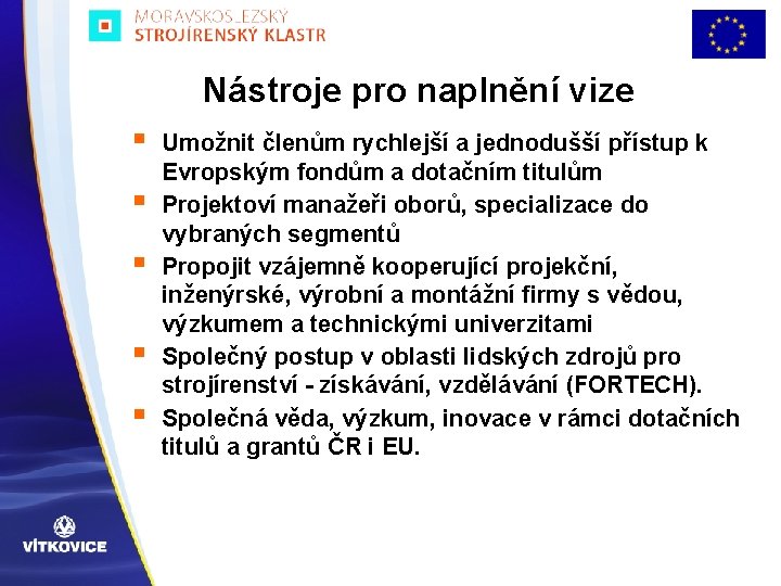 Nástroje pro naplnění vize § § § Umožnit členům rychlejší a jednodušší přístup k