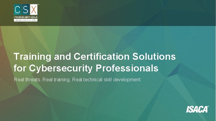 Training and Certification Solutions for Cybersecurity Professionals Real threats. Real training. Real technical skill