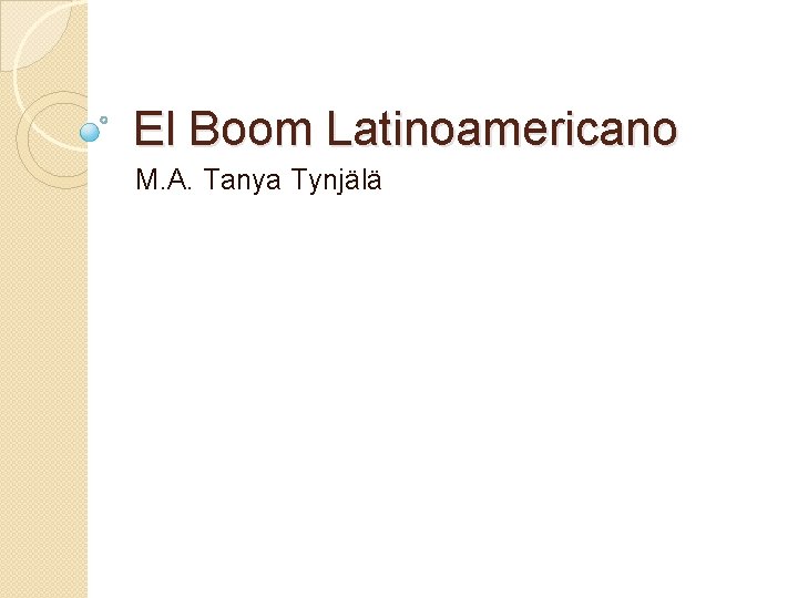 El Boom Latinoamericano M. A. Tanya Tynjälä 