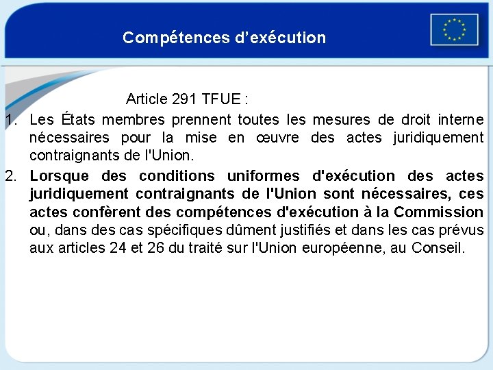Compétences d’exécution Article 291 TFUE : 1. Les États membres prennent toutes les mesures
