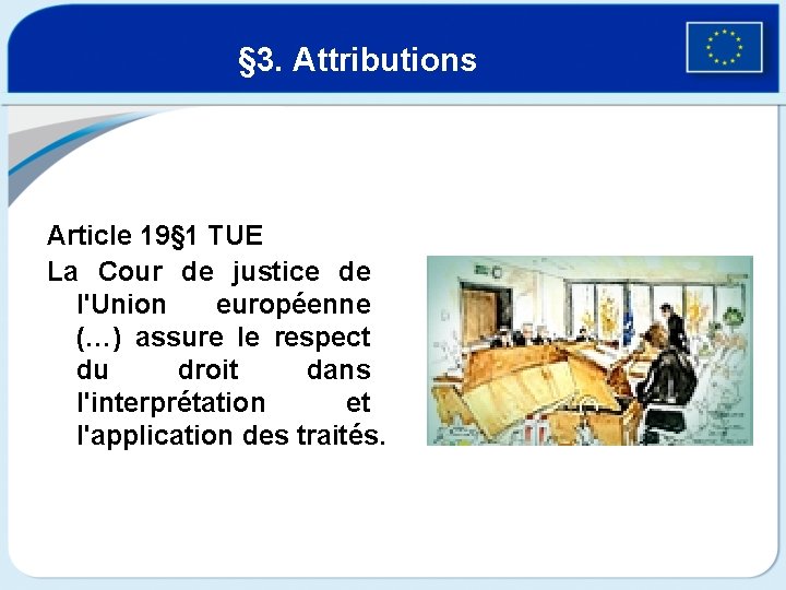 § 3. Attributions Article 19§ 1 TUE La Cour de justice de l'Union européenne
