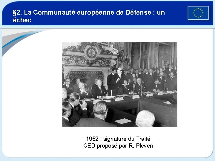 § 2. La Communauté européenne de Défense : un échec 1952 : signature du