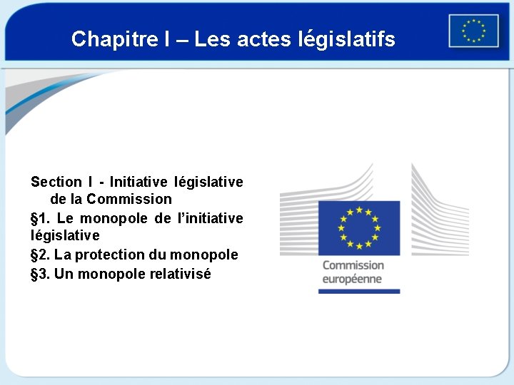 Chapitre I – Les actes législatifs Section I - Initiative législative de la Commission