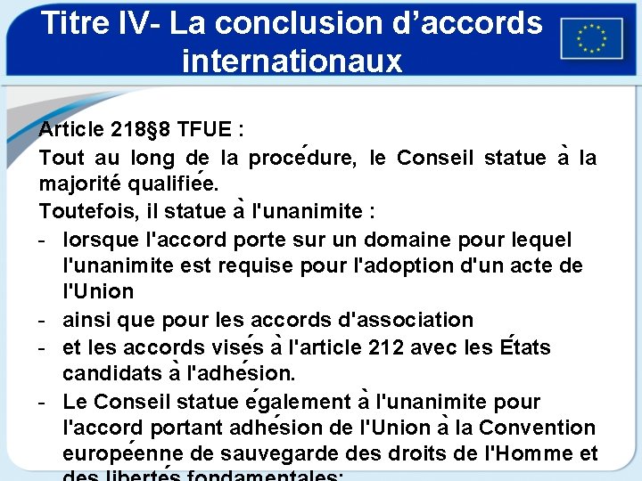 Titre IV- La conclusion d’accords internationaux Article 218§ 8 TFUE : Tout au long
