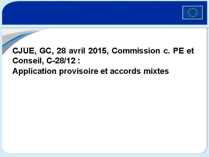 CJUE, GC, 28 avril 2015, Commission c. PE et Conseil, C-28/12 : Application provisoire