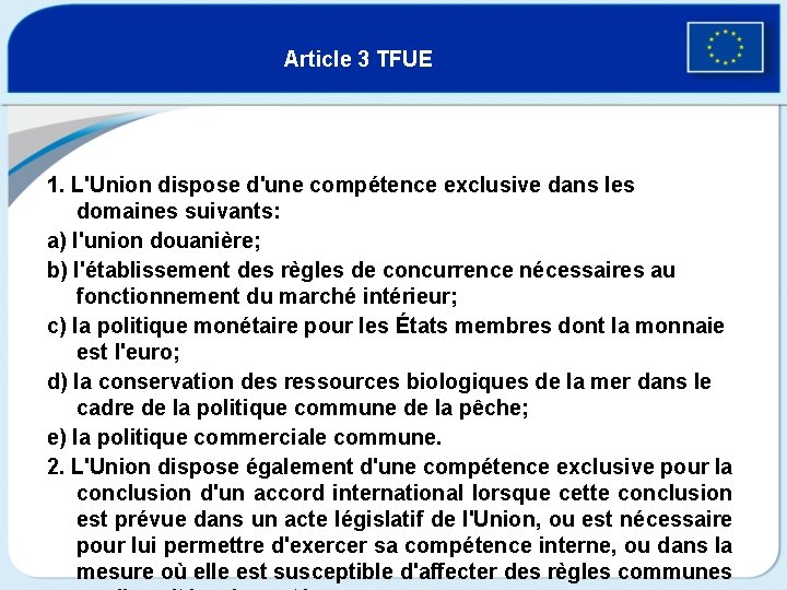 Article 3 TFUE 1. L'Union dispose d'une compétence exclusive dans les domaines suivants: a)