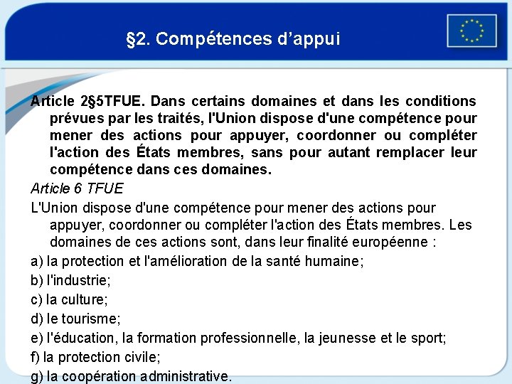 § 2. Compétences d’appui Article 2§ 5 TFUE. Dans certains domaines et dans les
