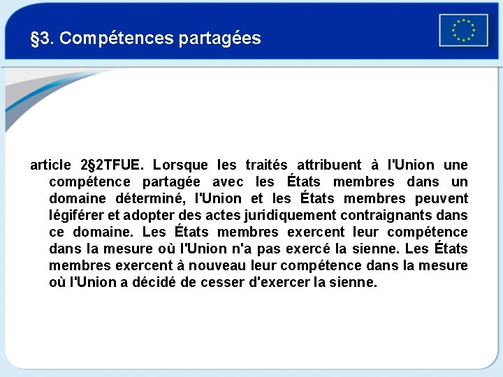 § 3. Compétences partagées article 2§ 2 TFUE. Lorsque les traités attribuent à l'Union