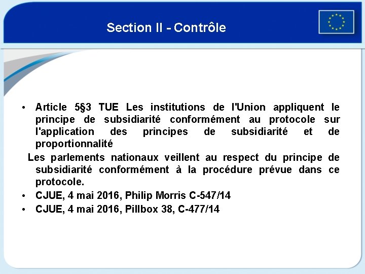 Section II - Contrôle • Article 5§ 3 TUE Les institutions de l'Union appliquent