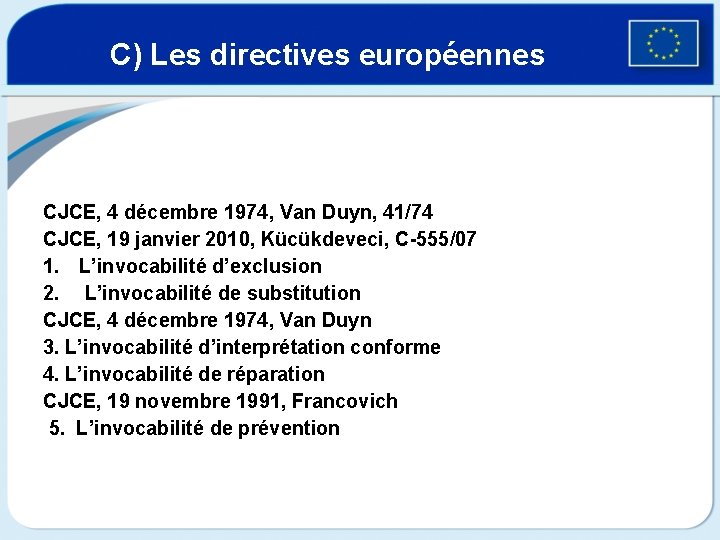 C) Les directives européennes CJCE, 4 décembre 1974, Van Duyn, 41/74 CJCE, 19 janvier