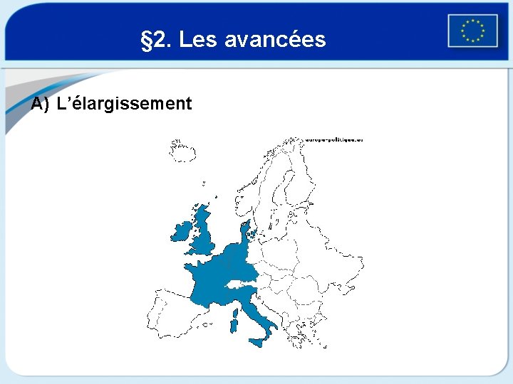 § 2. Les avancées A) L’élargissement 