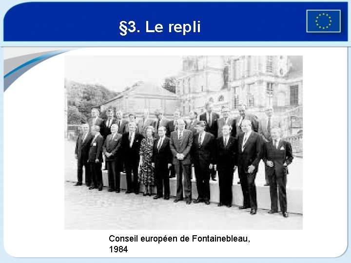 § 3. Le repli Conseil européen de Fontainebleau, 1984 