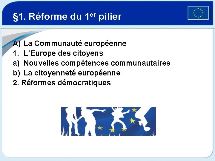 § 1. Réforme du 1 er pilier A) La Communauté européenne 1. L’Europe des