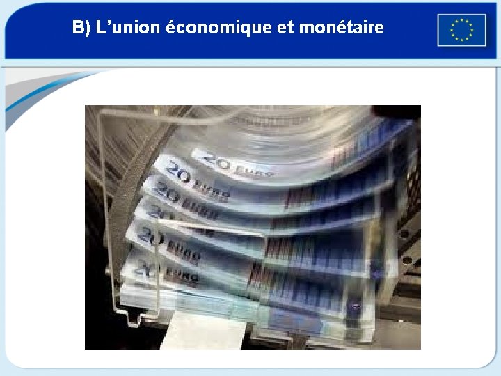 B) L’union économique et monétaire 