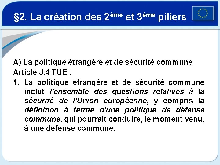 § 2. La création des 2ème et 3ème piliers A) La politique étrangère et