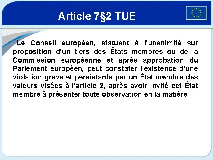 Article 7§ 2 TUE Le Conseil européen, statuant à l'unanimité sur proposition d'un tiers