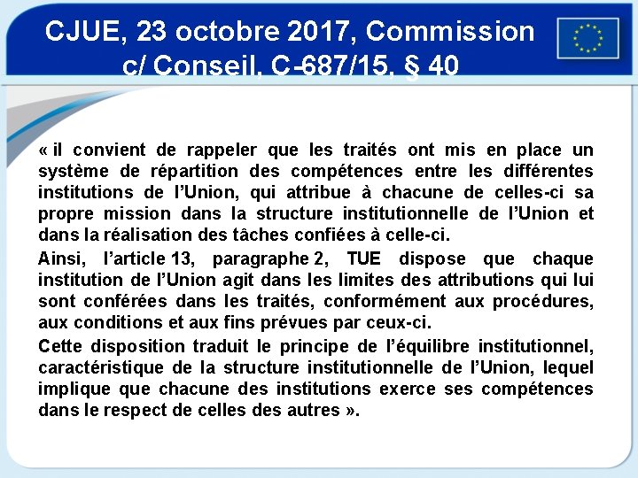 CJUE, 23 octobre 2017, Commission c/ Conseil, C-687/15, § 40 « il convient de