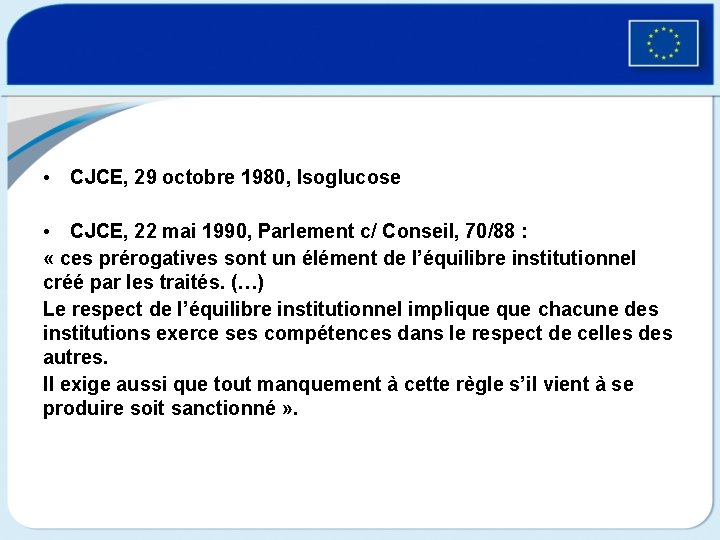  • CJCE, 29 octobre 1980, Isoglucose • CJCE, 22 mai 1990, Parlement c/