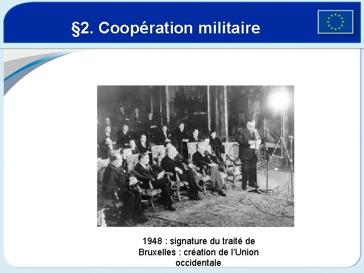 § 2. Coopération militaire 1948 : signature du traité de Bruxelles : création de