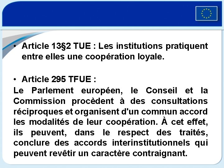  • Article 13§ 2 TUE : Les institutions pratiquent entre elles une coopération