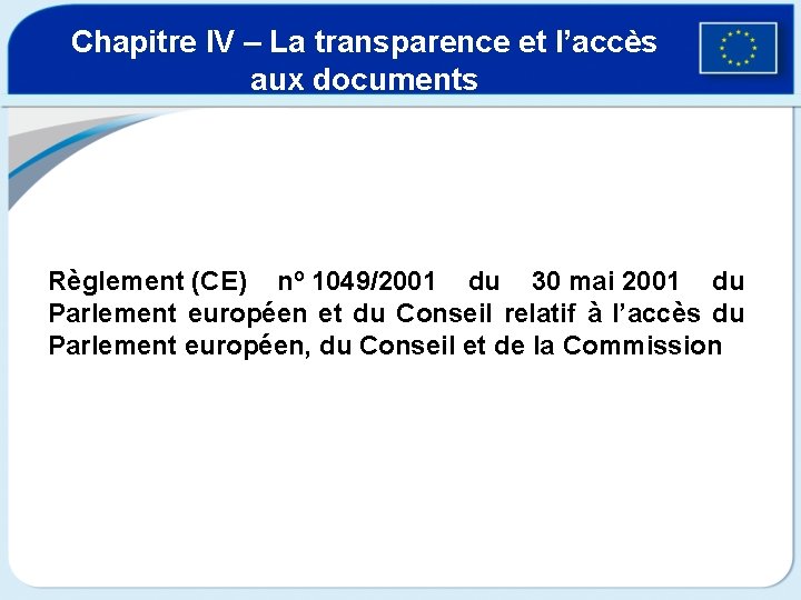 Chapitre IV – La transparence et l’accès aux documents Règlement (CE) nº 1049/2001 du