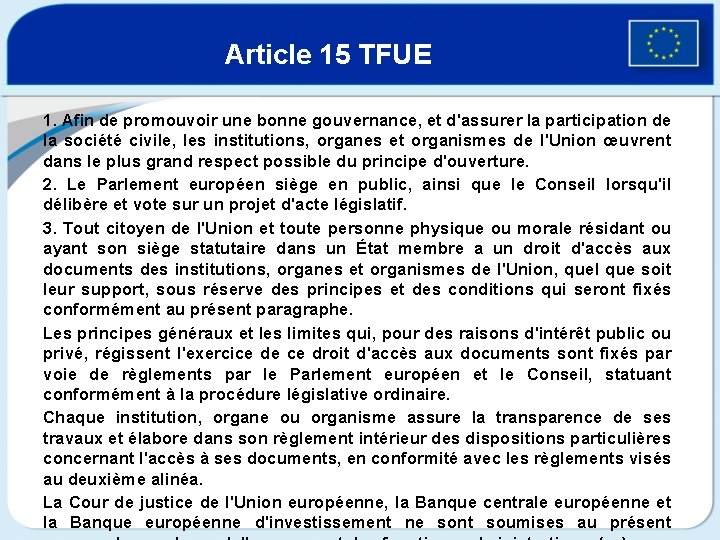 Article 15 TFUE 1. Afin de promouvoir une bonne gouvernance, et d'assurer la participation