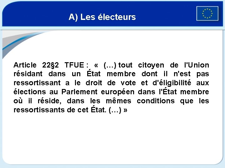 A) Les électeurs Article 22§ 2 TFUE : « (…) tout citoyen de l'Union