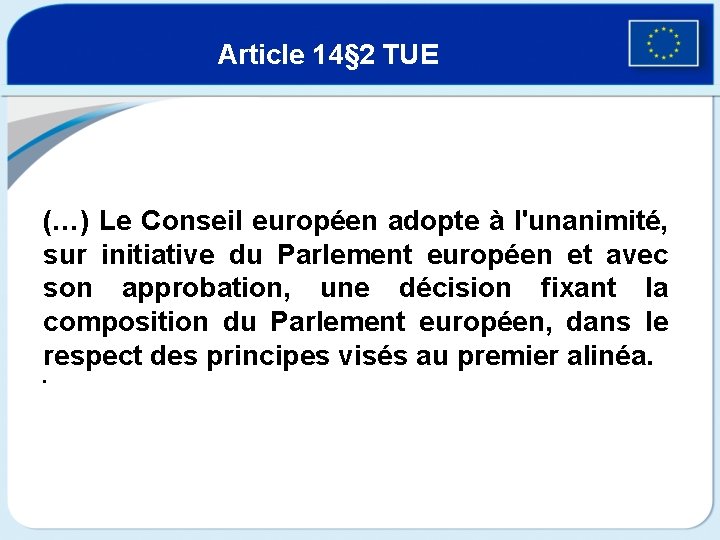 Article 14§ 2 TUE (…) Le Conseil européen adopte à l'unanimité, sur initiative du