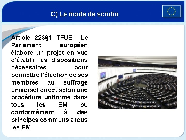 C) Le mode de scrutin Article 223§ 1 TFUE : Le Parlement européen élabore
