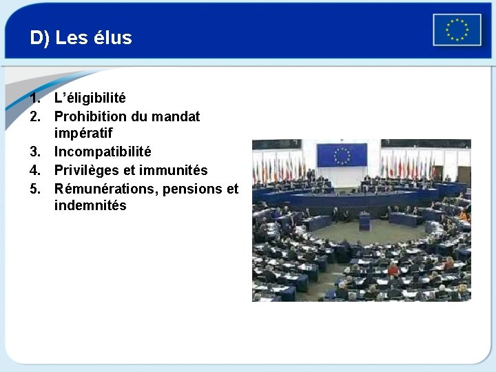 D) Les élus 1. L’éligibilité 2. Prohibition du mandat impératif 3. Incompatibilité 4. Privilèges