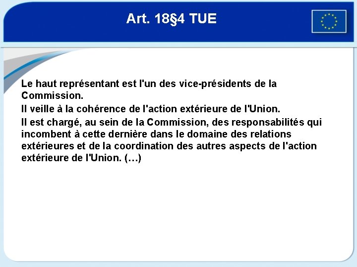 Art. 18§ 4 TUE Le haut représentant est l'un des vice-présidents de la Commission.