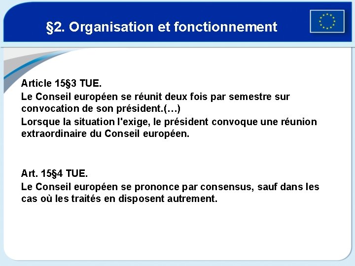 § 2. Organisation et fonctionnement Article 15§ 3 TUE. Le Conseil européen se réunit