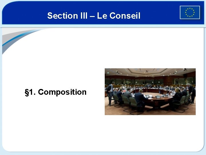 Section III – Le Conseil § 1. Composition 