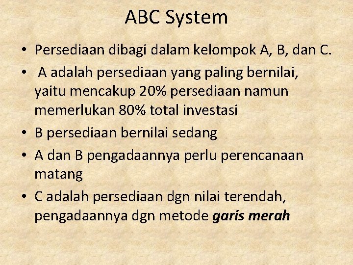 ABC System • Persediaan dibagi dalam kelompok A, B, dan C. • A adalah