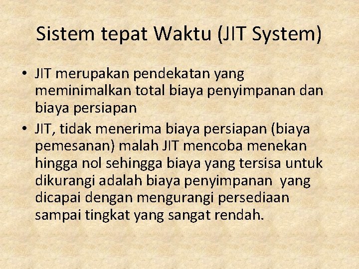 Sistem tepat Waktu (JIT System) • JIT merupakan pendekatan yang meminimalkan total biaya penyimpanan