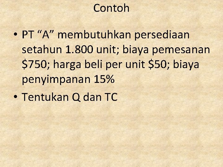 Contoh • PT “A” membutuhkan persediaan setahun 1. 800 unit; biaya pemesanan $750; harga