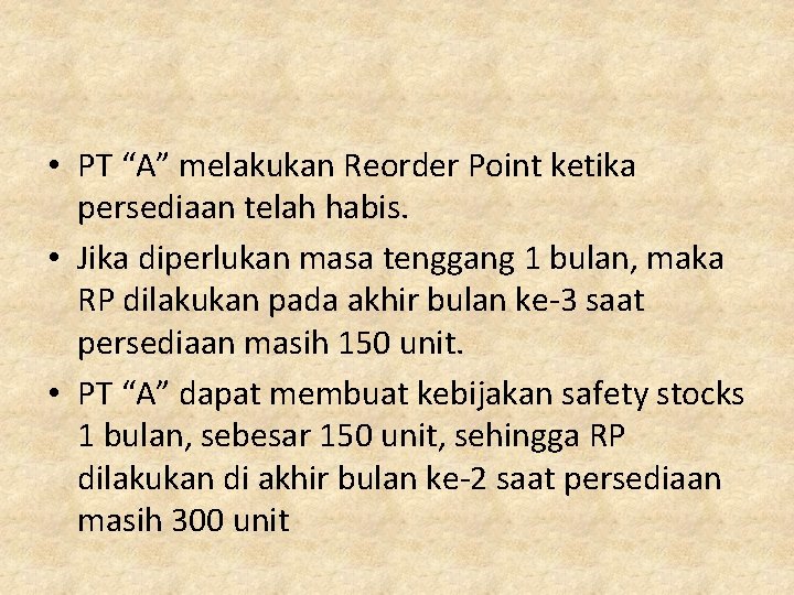  • PT “A” melakukan Reorder Point ketika persediaan telah habis. • Jika diperlukan