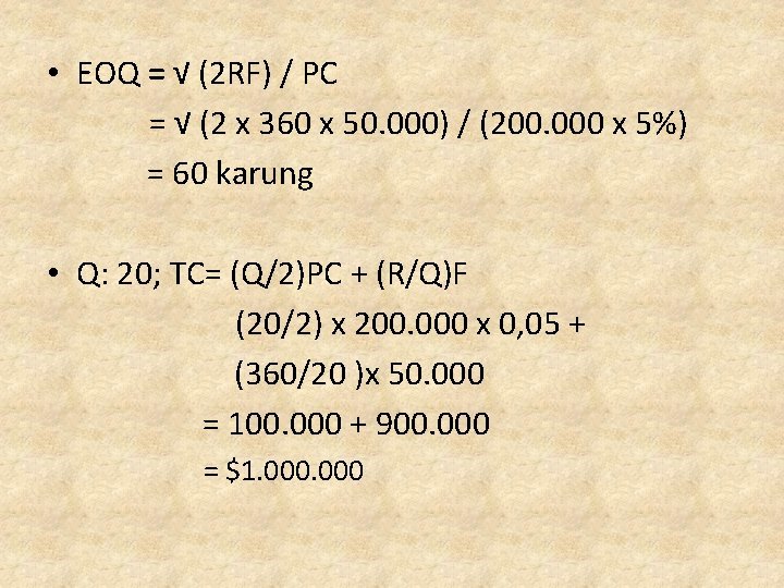  • EOQ = √ (2 RF) / PC = √ (2 x 360
