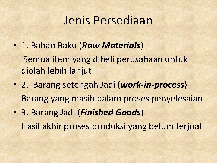 Jenis Persediaan • 1. Bahan Baku (Raw Materials) Semua item yang dibeli perusahaan untuk
