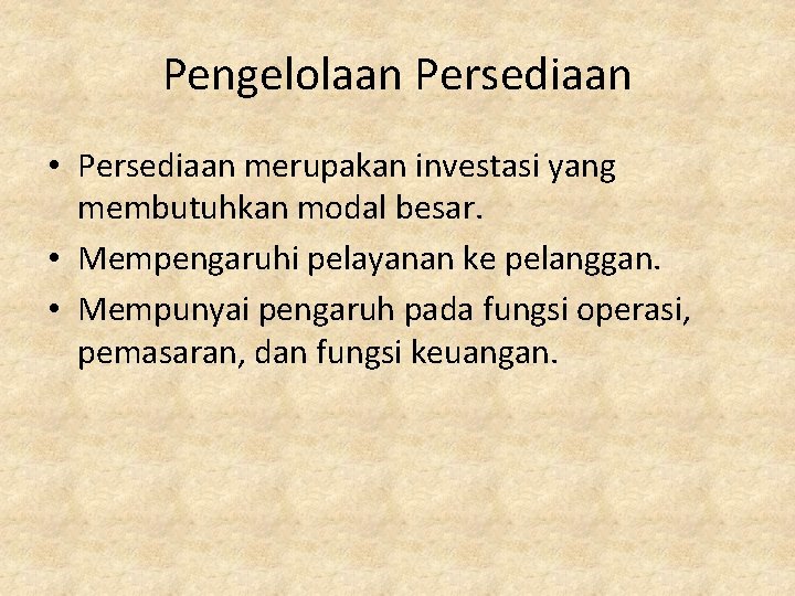 Pengelolaan Persediaan • Persediaan merupakan investasi yang membutuhkan modal besar. • Mempengaruhi pelayanan ke
