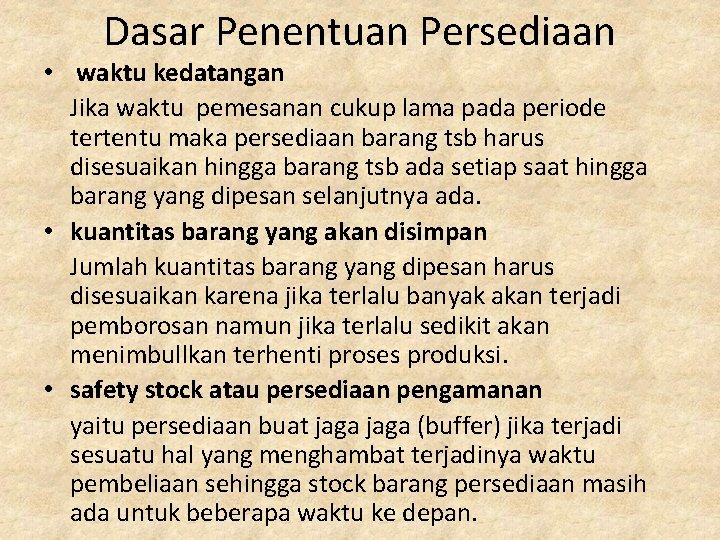 Dasar Penentuan Persediaan • waktu kedatangan Jika waktu pemesanan cukup lama pada periode tertentu