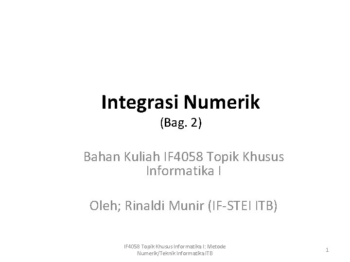 Integrasi Numerik (Bag. 2) Bahan Kuliah IF 4058 Topik Khusus Informatika I Oleh; Rinaldi