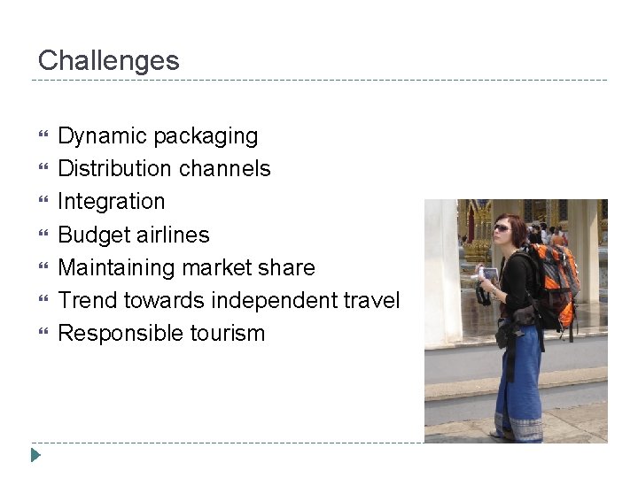 Challenges Dynamic packaging Distribution channels Integration Budget airlines Maintaining market share Trend towards independent