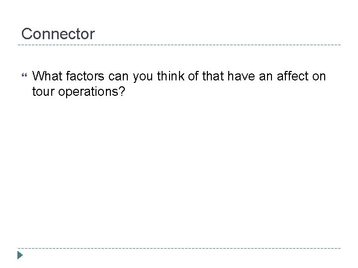 Connector What factors can you think of that have an affect on tour operations?