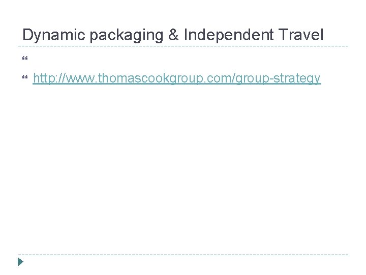 Dynamic packaging & Independent Travel http: //www. thomascookgroup. com/group-strategy 