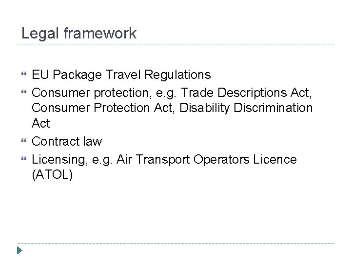 Legal framework EU Package Travel Regulations Consumer protection, e. g. Trade Descriptions Act, Consumer